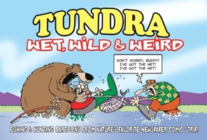 Tundra: Wet, Wild & Weird Fishing & Hunting Cartoons from Nature's Favorite Newspaper Comic Strip! 1607554887 Book Cover