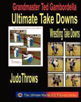 Ultimate Take Downs: Wrestling Take Downs And Judo Throws 1441400664 Book Cover
