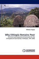 Why Ethiopia Remains Poor: Structural and Conjunctural Constraints for the Emergence of Civil Society in Ethiopia, 1991-2005 383835219X Book Cover