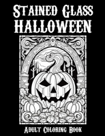 Stained Glass Halloween: Adult Coloring Book B0CFDBTVPP Book Cover