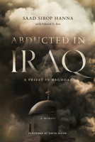 Abducted in Iraq: A Priest in Baghdad 0268102937 Book Cover