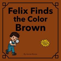 Felix Finds the Color Brown (The Counting Colors Collection) B0GWHVH4NP Book Cover