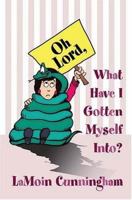 Oh Lord, What Have I Gotten Myself Into? 1414101163 Book Cover