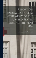 Report On Epidemic Cholera in the Army of the United States, During the Year 1866 0343707640 Book Cover