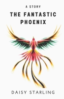 The Fantastic Phoenix: A Story B0CH2D5JNZ Book Cover