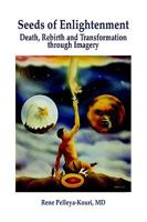 Seeds of Enlightenment: Death, Rebirth and Transformation Through Imagery 0944164161 Book Cover