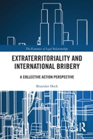 Extraterritoriality and International Bribery: A Collective Action Perspective 0367777177 Book Cover