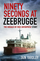 Ninety Seconds at Zeebrugge: The Herald of Free Enterprise Story 075098581X Book Cover