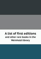 A List of First Editions and Other Rare Books in the Weinhold Library 5518793723 Book Cover