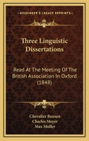 Three Linguistic Dissertations: Read At The Meeting Of The British Association In Oxford 1165139995 Book Cover