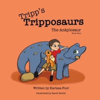 Tripp's Tripposaurs-The Ankylosaur Book 4: Tripp's Tripposaurs 1734243953 Book Cover
