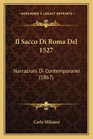 Il Sacco Di Roma Del 1527: Narrazioni Di Contemporanei (1867) 1161207198 Book Cover