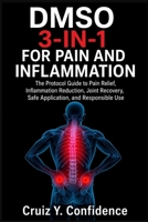 DMSO 3-IN-1 FOR PAIN AND INFLAMMATION: The Protocol Guide to Pain Relief, Inflammation Reduction, Joint Recovery, Safe Application, and Responsible Use B0H7SRKGX2 Book Cover