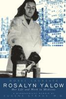 Rosalyn Yalow: Novel Laureate Her Life and Work in Medicine 0738202630 Book Cover