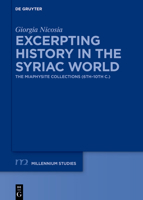 Excerpting History in the Syriac World: The Miaphysite Collections (6th-10th C.) (Millennium-Studien / Millennium Studies) 3112244125 Book Cover