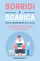 Sorridi e Scarica: Cose da Leggere Mentre Fai la Cacca: La tua raccolta di barzellette e curiosità per trasformare ogni momento in una pausa divertente B0CN6KRC87 Book Cover