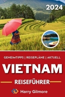 Vietnam Reiseführer 2024: Ihr ultimativer Reiseführer mit Insidertipps, Reisepläne, Top-Attraktionen und allem, was Sie zur Planung einer Reise B0CRDFP88L Book Cover