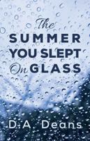 The Summer You Slept on Glass 0991618351 Book Cover