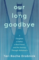 Our Long Goodbye: A Daughter, a Father, a Best Friend, and the Journey Through Alzheimer's B0GPD6NJCG Book Cover