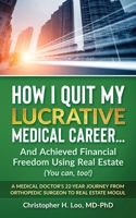 ow I Quit My Lucrative Medical Career and Achieved Financial Freedom Using Real Estate: (You Can, Too!) 1717175503 Book Cover