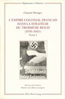 L'Empire Colonial Français Dans La Stratégie Du Troisième Reich (1936-1945): Tome I: Corps de l'Ouvrage / Tome II: Annexes - Sources Et Bibliographie 9052019568 Book Cover
