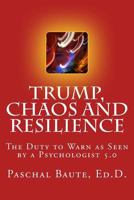 Trump Chaos and Resilience: The Duty to Warn as Seen By a Psychologist 5.0 1543173241 Book Cover
