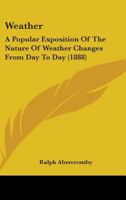 Weather, a Popular Exposition of the Nature of Weather Changes From Day to Day 1019169664 Book Cover