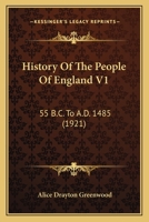 History Of The People Of England V1: 55 B.C. To A.D. 1485 0548639620 Book Cover