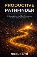Productive PathFinder: Designing Careers That Compound - From Potential to Purpose B0GWCS74NZ Book Cover