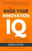 Raise Your Innovation IQ : 21 Ways to Think Differently During Times of Change 1733268510 Book Cover