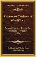 Elementary Textbook of Zoology V1: General Part and Special Part, Protozoa to Insecta 1168155894 Book Cover