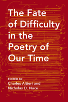The Fate of Difficulty in the Poetry of Our Time 0810136058 Book Cover