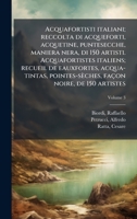 Acquafortisti italiani; reccolta di acqueforti, acquetine, puntesecche, maniera nera, di 150 artisti. Acquafortistes italiens; recueil de eauxfortes, ... noire, de 150 artistes (Italian Edition) 1024161447 Book Cover