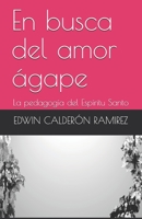 En busca del amor ágape: La pedagogía del Espíritu Santo B092PJ98NS Book Cover