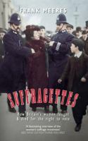 Suffragettes: How Britain’s Women Fought  Died for the Right to Vote 1445633906 Book Cover