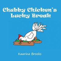 Chubby Chicken's Lucky Break 1988763037 Book Cover