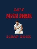 My Justin Bieber Scrap Book: Blank Pages for You to Fill 1523736623 Book Cover