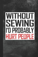Without Sewing I'd Probably Hurt People: Blank Lined Notebook Journal Gift for Seamstress 1693785064 Book Cover