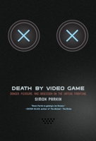 Death by Video Game: Tales of Obsession from the Virtual Frontline 1612195407 Book Cover