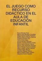 EL Juego Como Recurso Did Ctico En El Aula De Educacia"N Infantil (Spanish Edition) 140925707X Book Cover