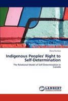 Indigenous Peoples' Right to Self-Determination: The Relational Model of Self-Determination in Canada 3846588008 Book Cover