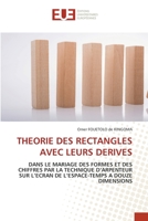 THEORIE DES RECTANGLES AVEC LEURS DERIVES: DANS LE MARIAGE DES FORMES ET DES CHIFFRES PAR LA TECHNIQUE D’ARPENTEUR SUR L’ECRAN DE L’ESPACE-TEMPS A DOUZE DIMENSIONS 6203433578 Book Cover