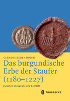 Das Burgundische Erbe Der Staufer (1180-1227): Zwischen Akzeptanz Und Konflikt 3799543821 Book Cover