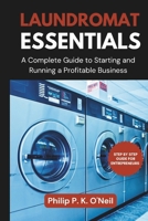 Laundromat Essentials: A Complete Guide to Starting and Running a Profitable Business (Business Startup and Income Generating Ideas for Entrepreneurs) B0DTHLNN6M Book Cover