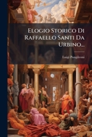 Elogio Storico Di Raffaello Santi Da Urbino... 1270786040 Book Cover