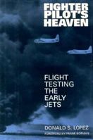 Fighter Pilot's Heaven: Flight Testing the Early Jets 1560989165 Book Cover