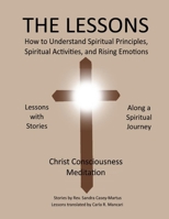The Lessons, How To Understand Spiritual Principles, Spiritual Activities, And Rising Emotions: Lessons With Stories Along A Spiritual Journey B0H17YC63F Book Cover