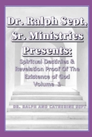 Dr. Ralph Sept, Sr Ministries Presents: Spiritual Destinies & Revelation Proof of The Existence Of God Vol. 1 B08T7581Z1 Book Cover
