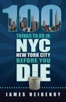 100 Things to Do in New York City Before You Die 1935806734 Book Cover