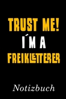 Trust Me I´m A Freikletterer Notizbuch: | Notizbuch mit 110 linierten Seiten | Format 6x9 DIN A5 | Soft cover matt | (German Edition) 1693994038 Book Cover